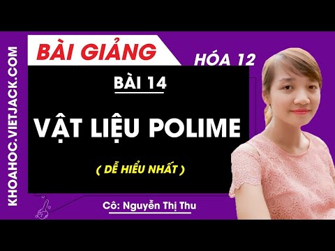 Vật liệu polime - Bài 14 - Hóa học 12 - Cô Nguyễn Thị Thu (DỄ HIỂU NHẤT)