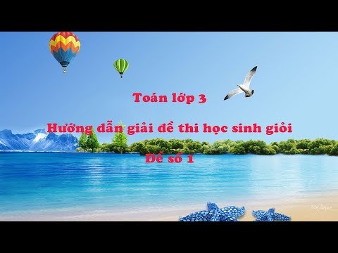 Video Đề thi học sinh giỏi toán lớp 3,hướng dẫn giải chi... - YouTube