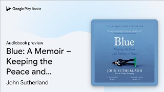 Blue: A Memoir – Keeping the Peace and Falling… by John Sutherland · Audiobook preview