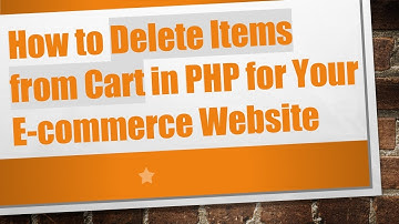 How to Delete Items from Cart in PHP for Your E-commerce Website