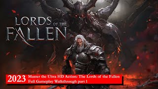 2023 Master the Ultra HD Action: The Lords of the Fallen Full Gameplay Walkthrough part 1