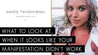 What To Look At, When It Looks Like Your Manifestation Didn’t Work