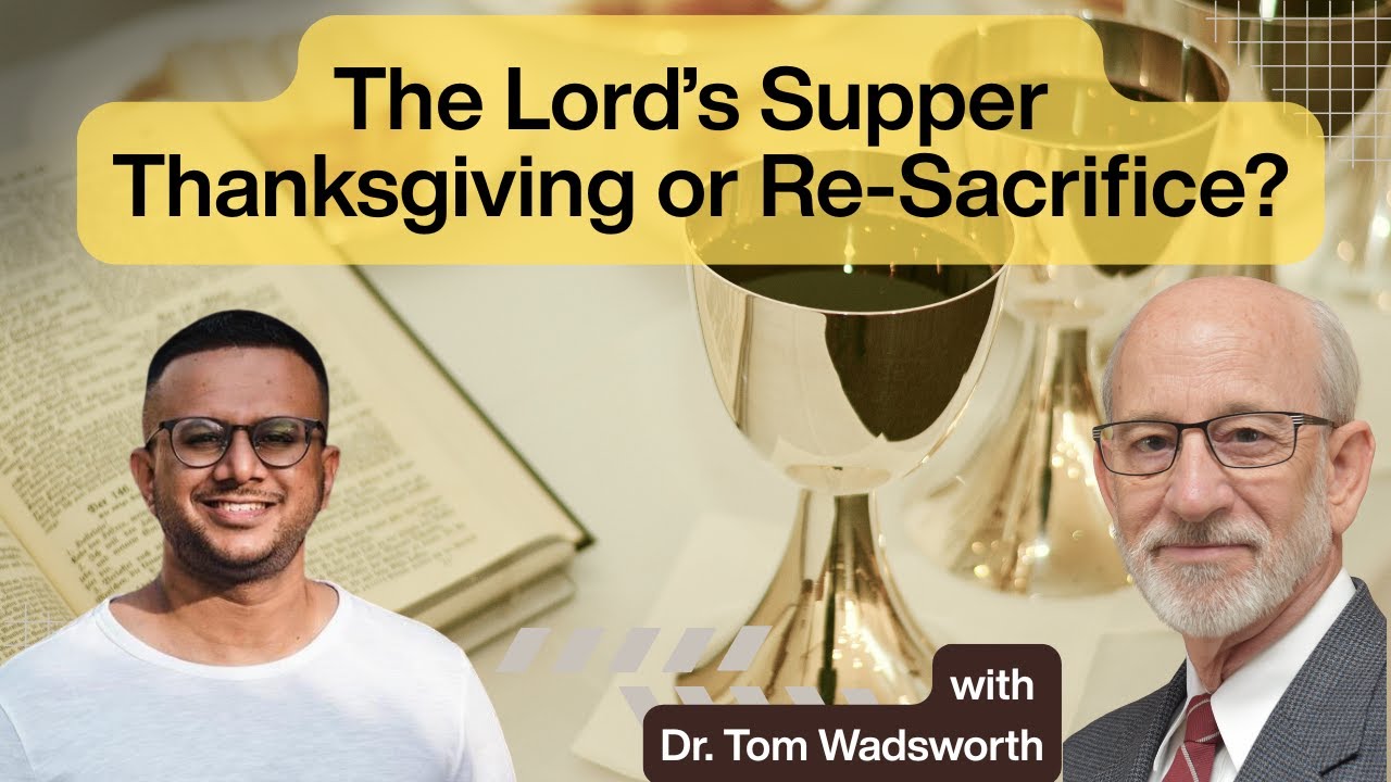 The Lord’s Supper: Scripture vs Tradition with Dr Tom Wadsworth