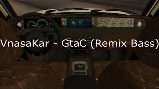 VnasaKar - GtaC(Remix Bass)