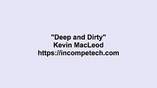 Kevin MacLeod ~ Deep and Dirty