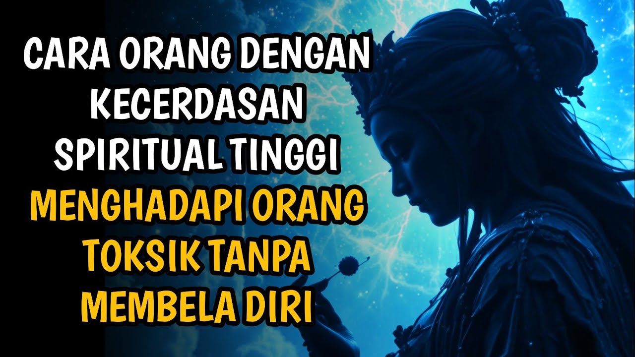 8 Cara Orang Dengan Kecerdasan Spiritual Tinggi Menghadapi Orang Toksik Tanpa Perlu Membela Diri🔥