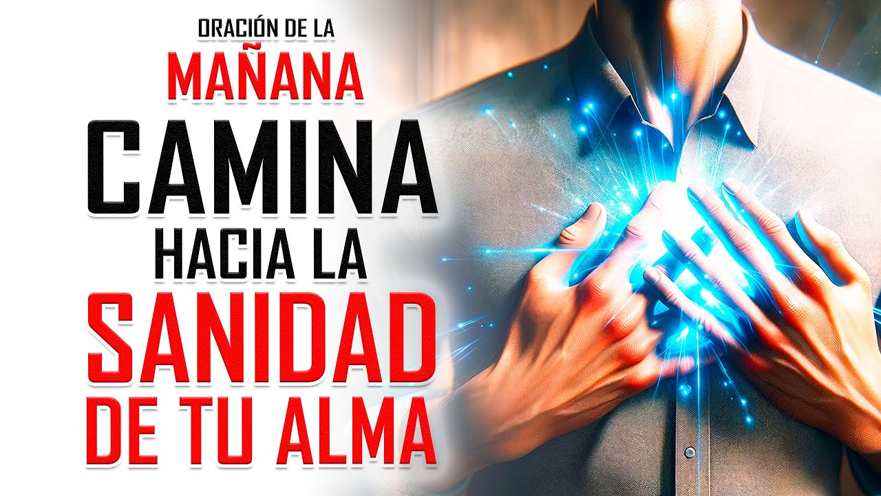 🔥ORACION DE LA MAÑANA 🙏 ENCUENTRA LA SANIDAD PARA TU ALMA CON ESTA ...