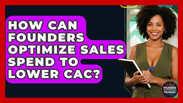How Can Founders Optimize Sales Spend To Lower CAC? - Founders Supporting Founders