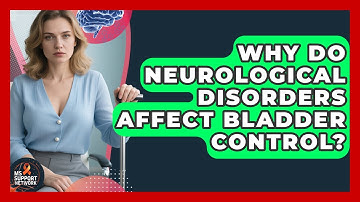 Why Do Neurological Disorders Affect Bladder Control? | MS Support Network