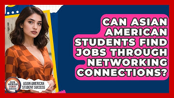Can Asian American Students Find Jobs Through Networking Connections?