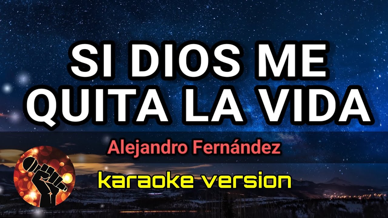 Si Dios Me Quita la Vida - Alejandro Fernández (karaoke version) - YouTube