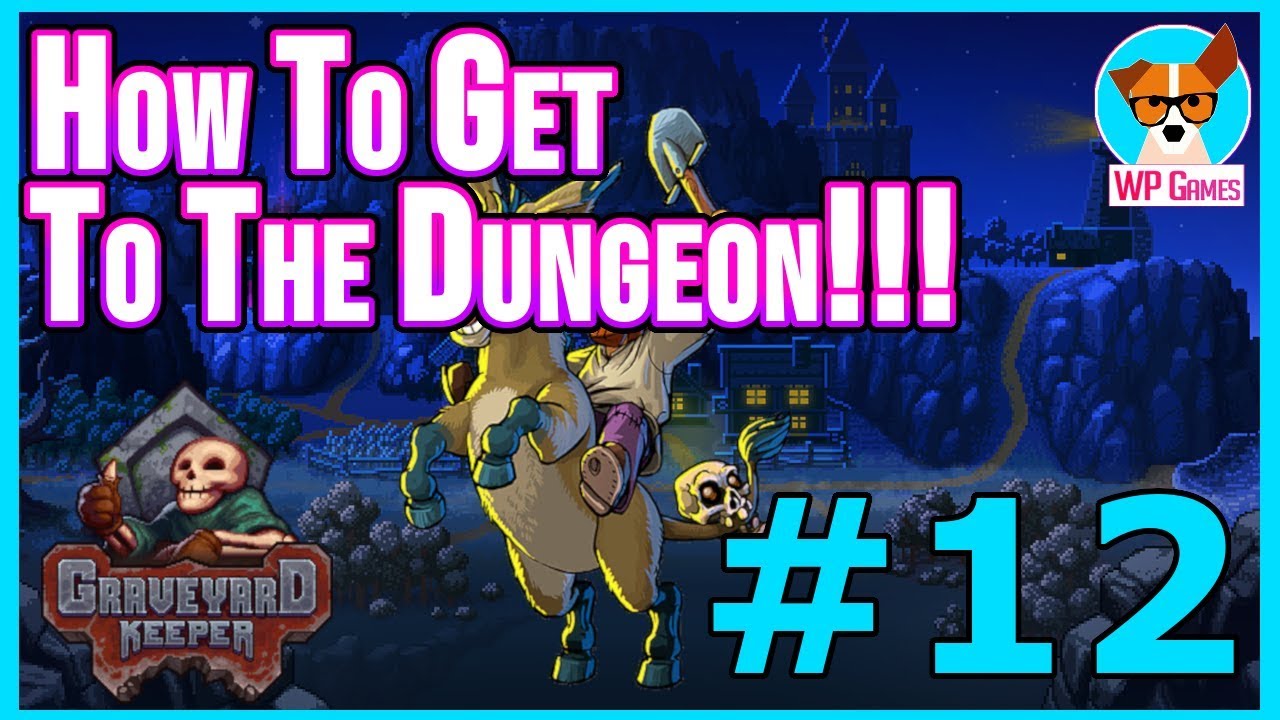 HOW TO GET TO THE DUNGEON | Let's Play Graveyard Keeper [Episode 12 ...