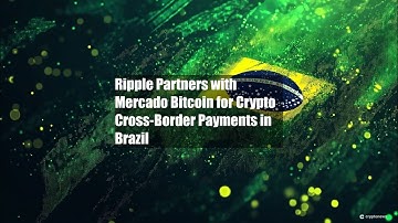 Ripple Partners with Mercado Bitcoin for Crypto Cross-Border