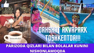 PARIZODA QIZLARI EZOZA VA SADIYA BILAN BOLALAR KUNINI YANGI AKVAPARKDA NISHONLADI! INSTAGRAM OLAMI!