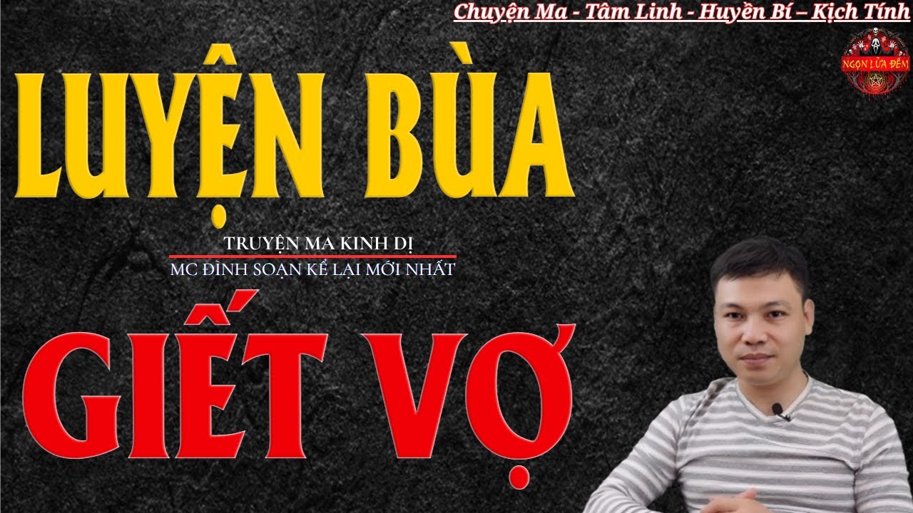 Truyện Ma Đình Soạn - LUYỆN BÙA GIẾT VỢ | Chồng Ác Ngoại Tình Giết Vợ - Chuyện Ma Kinh Dị