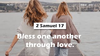 【2 Samuel 17】Bless one another through love. ｜ACAD Bible Reading