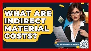 What Are Indirect Material Costs? - Tax and Accounting Coach