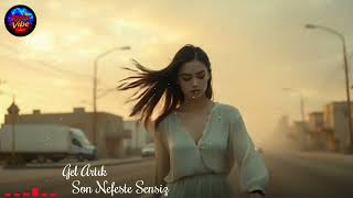 Gel Artık - Son Nefeste Sensiz 2025 Türkçe Pop Duygusal Aşk Şarkısı
