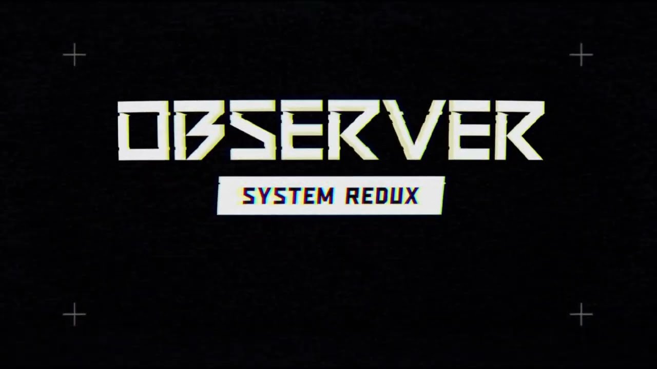 Observer: System Redux EP 1 - The World Looks Weird