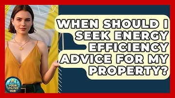 When Should I Seek Energy Efficiency Advice for My Property? - Your Utilities Hub