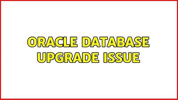 oracle database upgrade issue