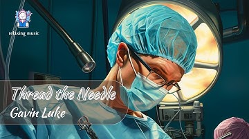 Thread the Needle. Gavin Luke. Modern classical. Peaceful | relaxing music