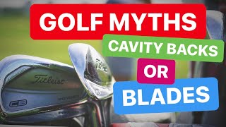 CAVITY BACK IRONS OR BLADES MYTHS