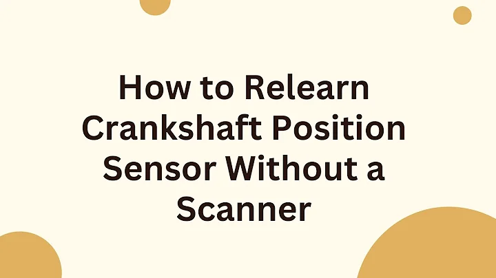 How to Relearn Crankshaft Position Sensor Without a Scanner