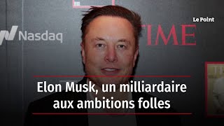 Elon Musk, un milliardaire aux ambitions folles