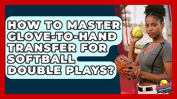 How To Master Glove-to-Hand Transfer For Softball Double Plays? - Softball Basics and Beyond