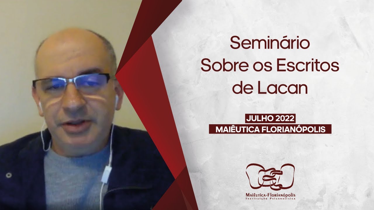 Seminário sobre os Escritos de Lacan - JULHO 2022 - Maiêutica Florianópolis com Maurício Maliska
