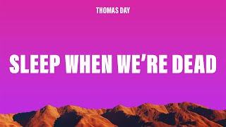 Thomas Day - Sleep When We're Dead (Lyrics)