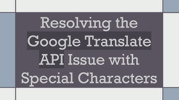 Resolving the Google Translate API Issue with Special Characters
