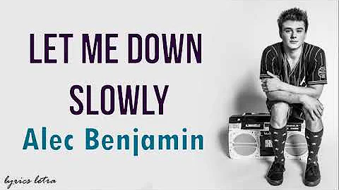 let me down slowly (lyrics) Alec benjamin