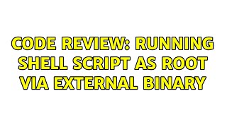 Code Review: Running shell script as root via external binary (2 Solutions!!)
