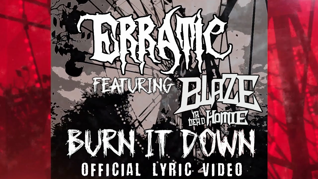 Erratic - Burn It Down ft. Blaze Ya Dead Homie (Official Lyric Video) adlı videoyu YouTube'da izle Erratic - Burn It Down ft. Blaze Ya Dead Homie (Official Lyric Video) adlı videoyu YouTube'da izle