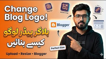 How to Change Blog Logo in Blogger | Blogger Header Logo Kaise Banaye | Perfect Logo Size & Resize