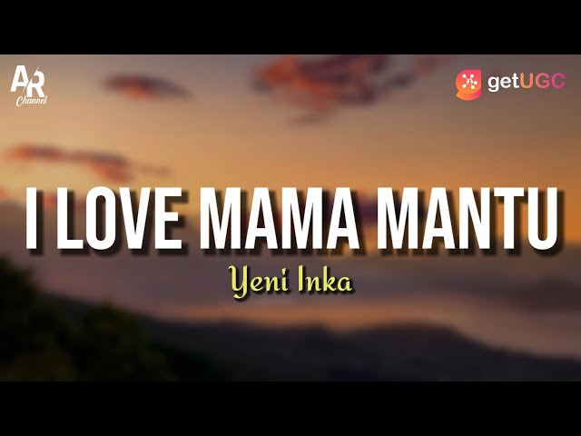 I Love Mama Mantu - Yeni Inka (LIRIK) class=