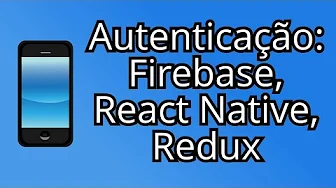 cursos/0005-autenticacao-com-firebase-react-native-redux: Autenticação com o Firebase, React Native, Redux (Aula Tutorial)