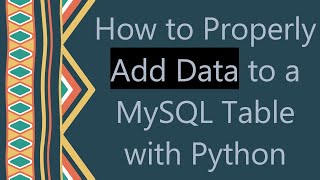 How to Properly Add Data to a MySQL Table with Python