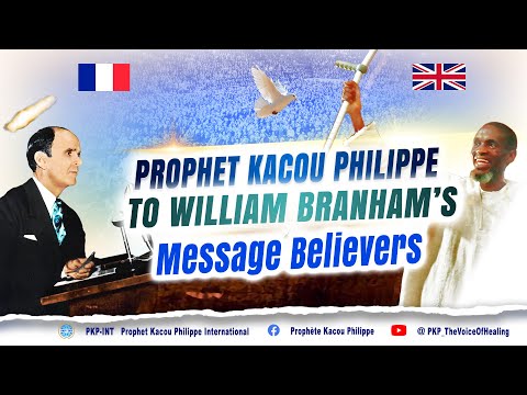Prophet Kacou Philippe To William Branham S Message Believers 