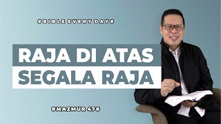 Raja di Atas Segala Raja (Mazmur 47) - Petrus Kwik  |  BIBLE EVERY DAY