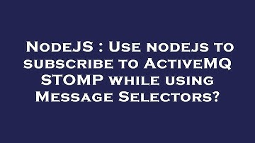 NodeJS : Use nodejs to subscribe to ActiveMQ STOMP while using Message Selectors?