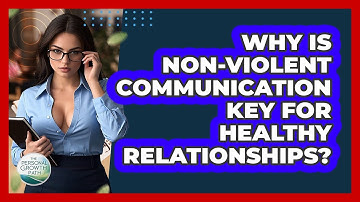 Why Is Non-violent Communication Key For Healthy Relationships? - The Personal Growth Path