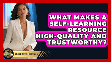 What Makes A Self-learning Resource High-quality And Trustworthy? - College Dropout Millionaire