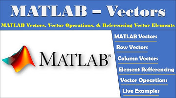 MATLAB Vectors | Referencing Elements of Vector | Vector Operations | Row Vector | Column Vector