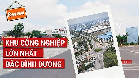 TOÀN CẢNH KCN BÀU BÀNG NĂM 2021( TIỀM NĂNG PHÁT TRIỂN BĐS CÔNG NGHIỆP)