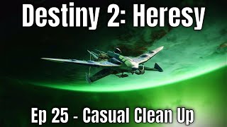 Destiny 2: Heresy - Ep 25 - Casual Clean Up