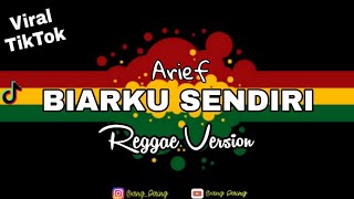 REGGAE BIARKU SENDIRI - ARIEF LAGU TERBARU 2022