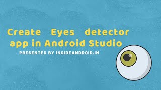 Create Eye Detector app in Android Studio | Part 2